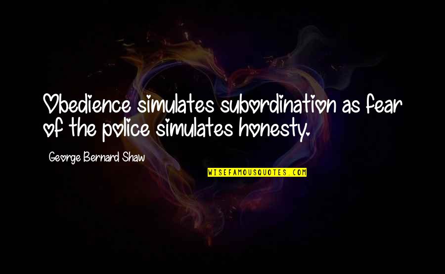 Nazi Soviet Non Aggression Pact Quotes By George Bernard Shaw: Obedience simulates subordination as fear of the police