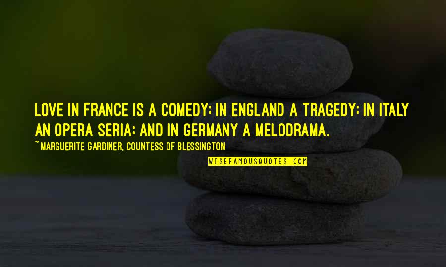 Nazifi Asnanic Quotes By Marguerite Gardiner, Countess Of Blessington: Love in France is a comedy; in England Nazifi Asnanic Quotes By Marguerite Gardiner, Countess Of Blessington: Love in France is a comedy; in England