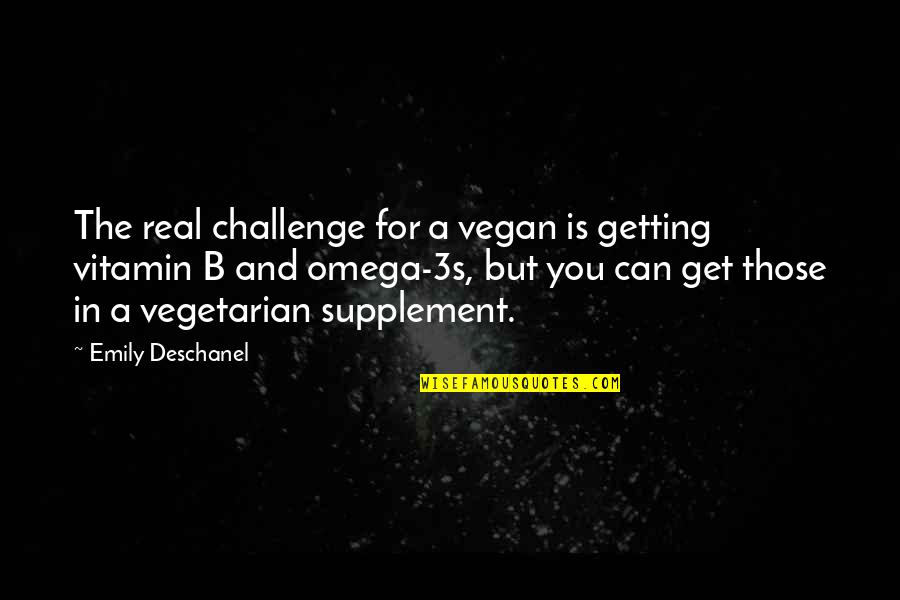 Nazih Qatar Quotes By Emily Deschanel: The real challenge for a vegan is getting