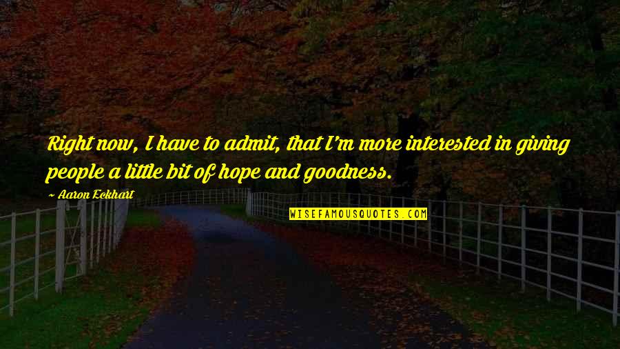 Nazim Berati Quotes By Aaron Eckhart: Right now, I have to admit, that I'm Nazim Berati Quotes By Aaron Eckhart: Right now, I have to admit, that I'm