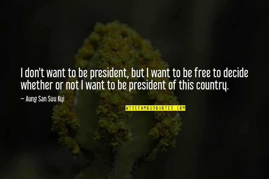 Nazim Hikmet English Quotes By Aung San Suu Kyi: I don't want to be president, but I Nazim Hikmet English Quotes By Aung San Suu Kyi: I don't want to be president, but I