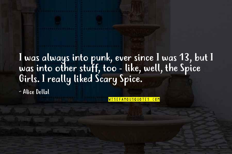 Nazim Hikmet Quotes By Alice Dellal: I was always into punk, ever since I