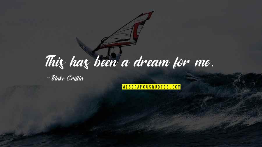 Nazim Othman Quotes By Blake Griffin: This has been a dream for me. Nazim Othman Quotes By Blake Griffin: This has been a dream for me.