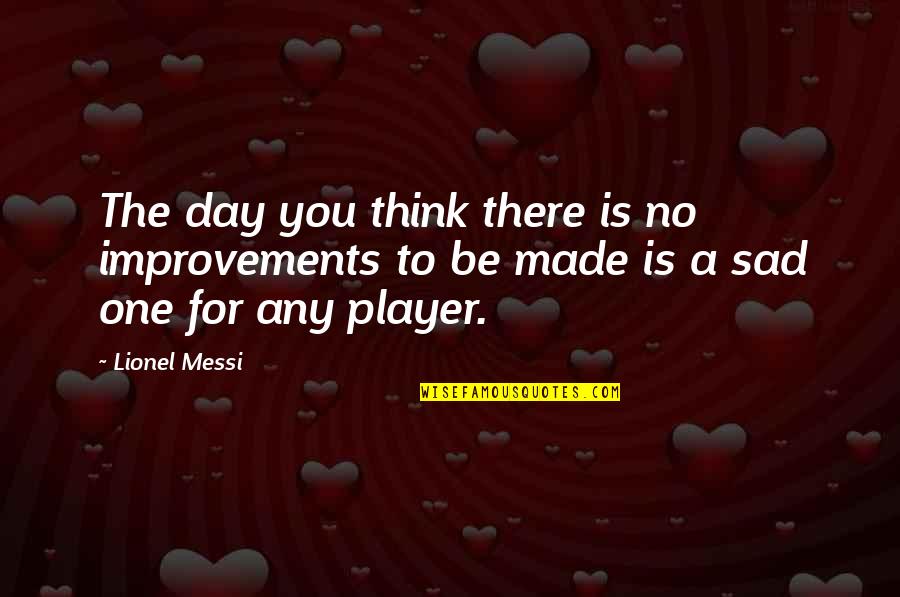 Nazim Sangare Quotes By Lionel Messi: The day you think there is no improvements