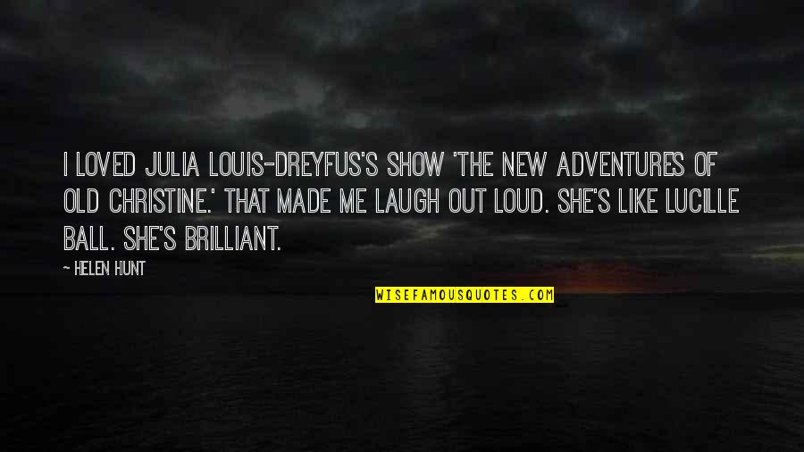 Nazioni Con Quotes By Helen Hunt: I loved Julia Louis-Dreyfus's show 'The New Adventures Nazioni Con Quotes By Helen Hunt: I loved Julia Louis-Dreyfus's show 'The New Adventures