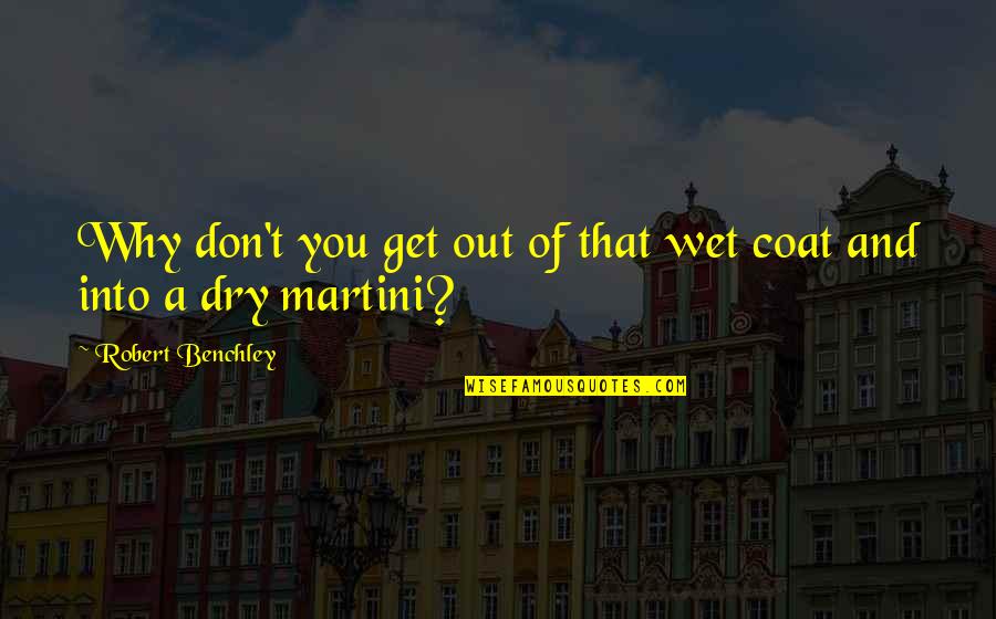 Nazioni Con Quotes By Robert Benchley: Why don't you get out of that wet Nazioni Con Quotes By Robert Benchley: Why don't you get out of that wet