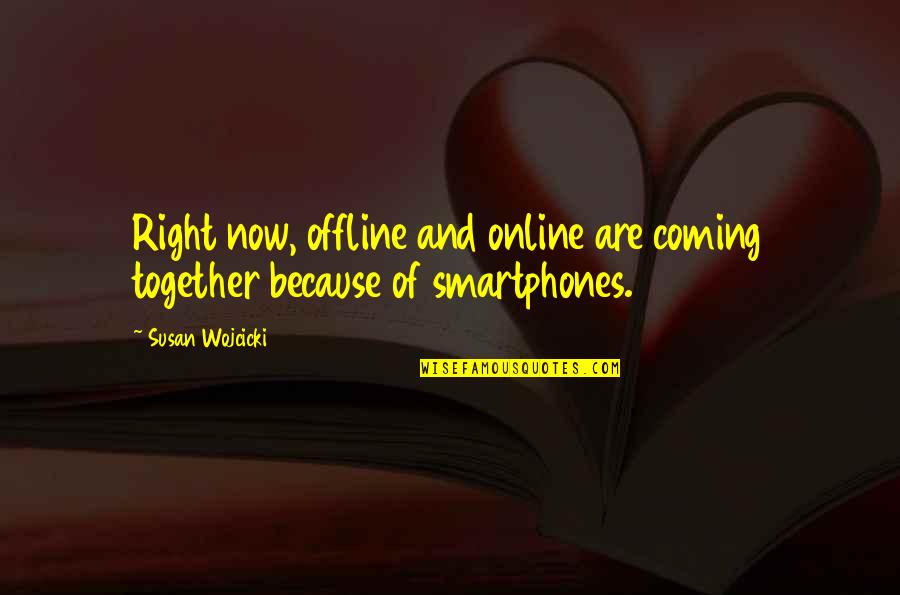 Nazirah Hasnan Quotes By Susan Wojcicki: Right now, offline and online are coming together