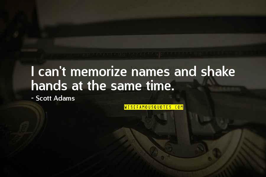 Nazis Propaganda Quotes By Scott Adams: I can't memorize names and shake hands at Nazis Propaganda Quotes By Scott Adams: I can't memorize names and shake hands at