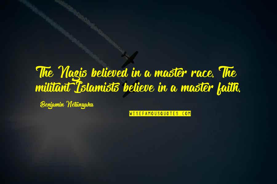 Nazis Quotes By Benjamin Netanyahu: The Nazis believed in a master race. The Nazis Quotes By Benjamin Netanyahu: The Nazis believed in a master race. The