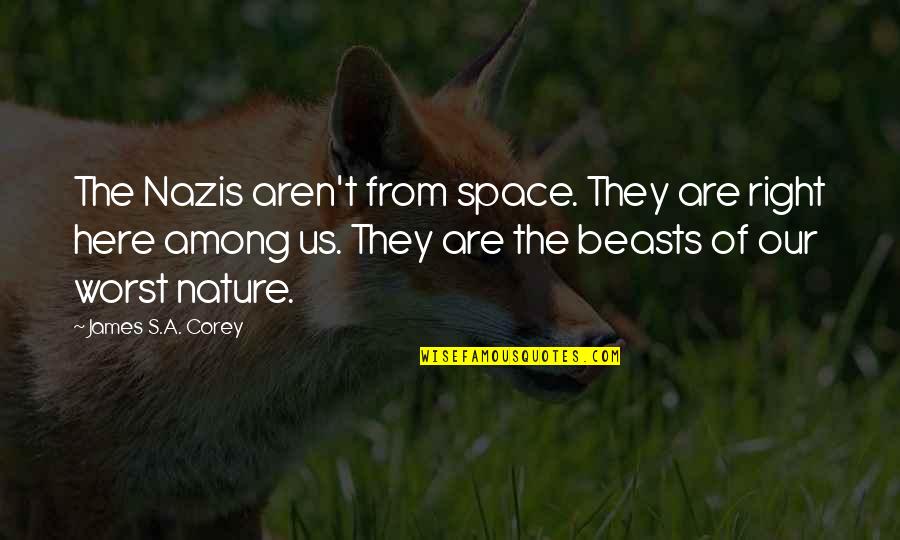 Nazis Quotes By James S.A. Corey: The Nazis aren't from space. They are right Nazis Quotes By James S.A. Corey: The Nazis aren't from space. They are right