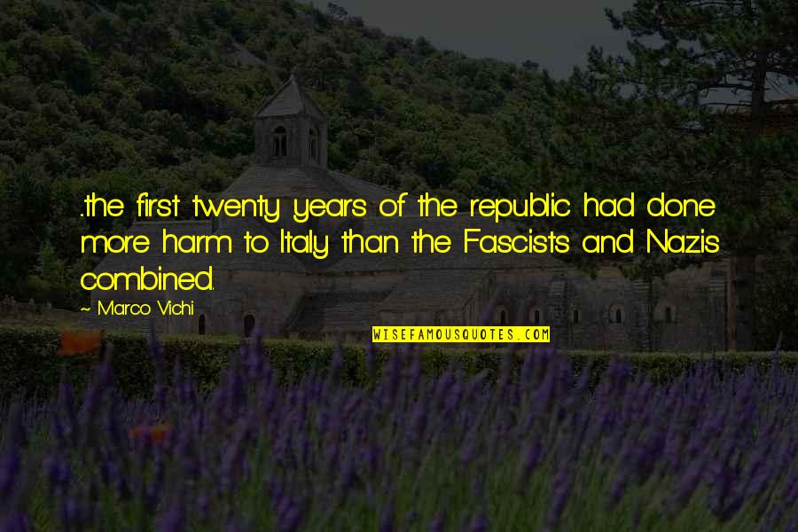 Nazis Quotes By Marco Vichi: ...the first twenty years of the republic had Nazis Quotes By Marco Vichi: ...the first twenty years of the republic had