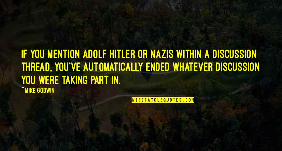 Nazis Quotes By Mike Godwin: If you mention Adolf Hitler or Nazis within Nazis Quotes By Mike Godwin: If you mention Adolf Hitler or Nazis within
