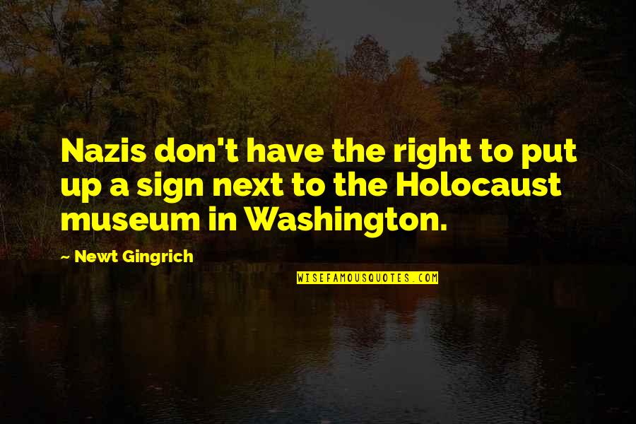 Nazis Quotes By Newt Gingrich: Nazis don't have the right to put up Nazis Quotes By Newt Gingrich: Nazis don't have the right to put up