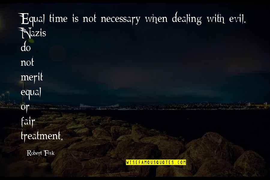 Nazis Quotes By Robert Fisk: Equal time is not necessary when dealing with Nazis Quotes By Robert Fisk: Equal time is not necessary when dealing with
