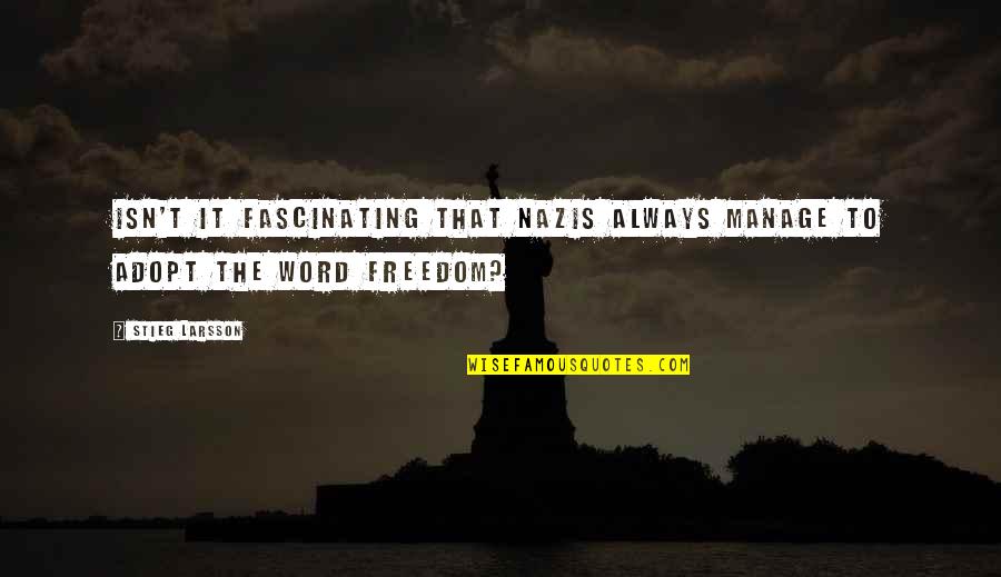 Nazis Quotes By Stieg Larsson: Isn't it fascinating that Nazis always manage to