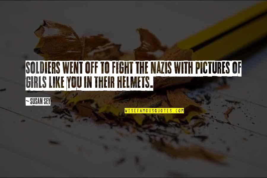 Nazis Quotes By Susan Sey: Soldiers went off to fight the Nazis with