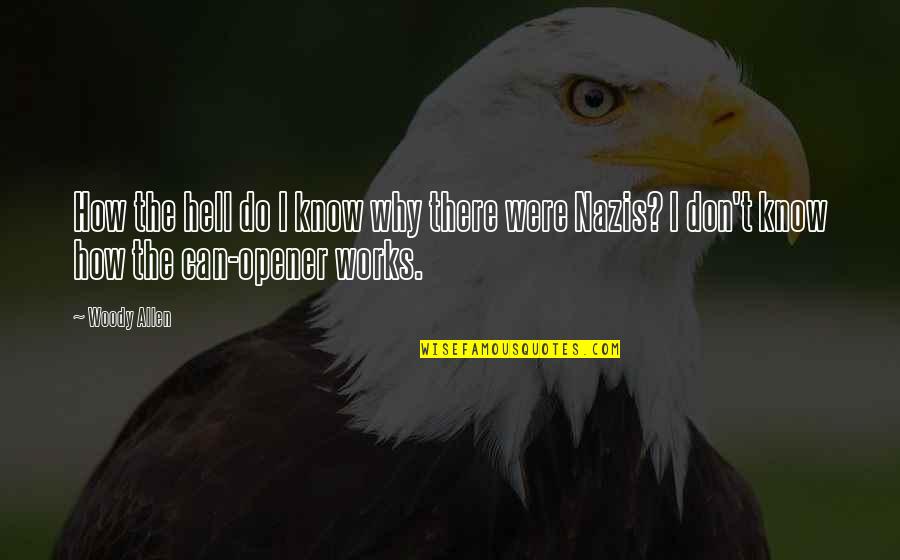 Nazis Quotes By Woody Allen: How the hell do I know why there