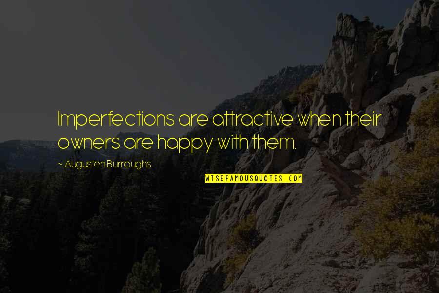 Nazis Rise To Power Quotes By Augusten Burroughs: Imperfections are attractive when their owners are happy Nazis Rise To Power Quotes By Augusten Burroughs: Imperfections are attractive when their owners are happy