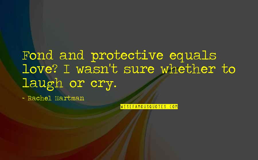 Nazisim Quotes By Rachel Hartman: Fond and protective equals love? I wasn't sure