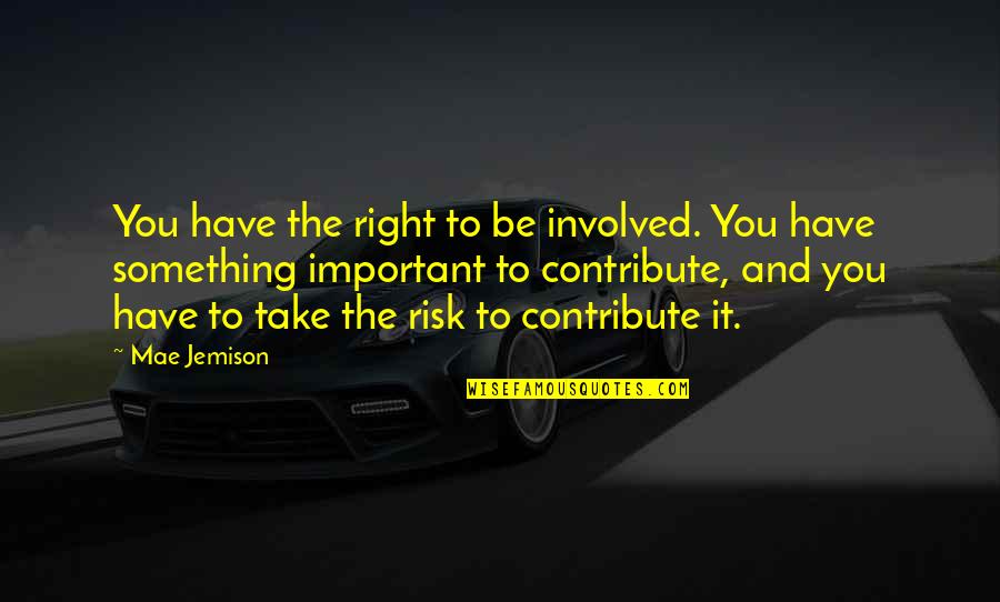 Nazivanje Quotes By Mae Jemison: You have the right to be involved. You
