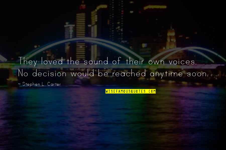 Nazly Becerra Quotes By Stephen L. Carter: They loved the sound of their own voices. Nazly Becerra Quotes By Stephen L. Carter: They loved the sound of their own voices.
