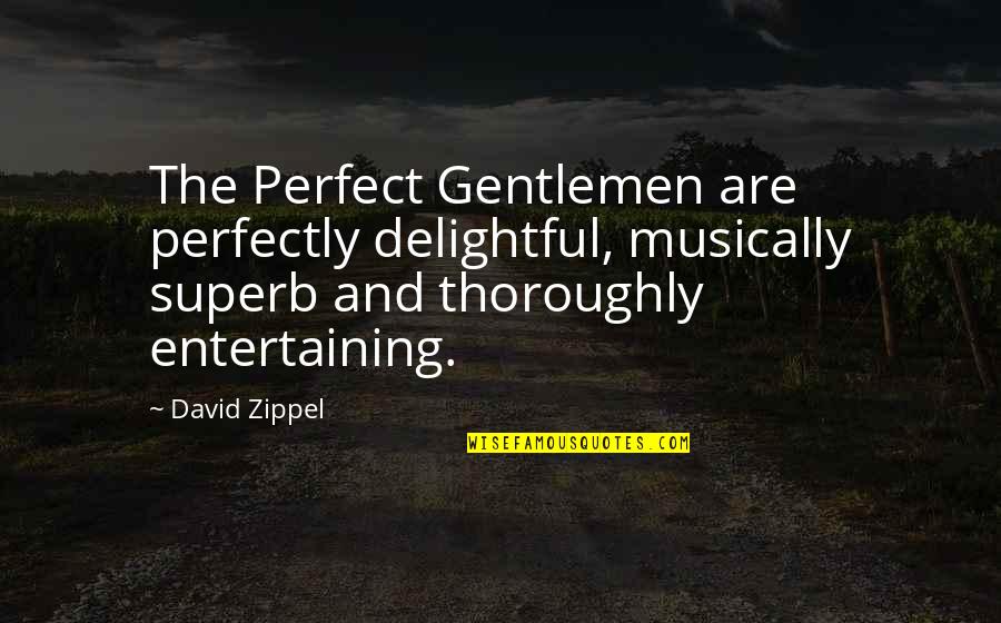 Nazmeen Fabric Quotes By David Zippel: The Perfect Gentlemen are perfectly delightful, musically superb