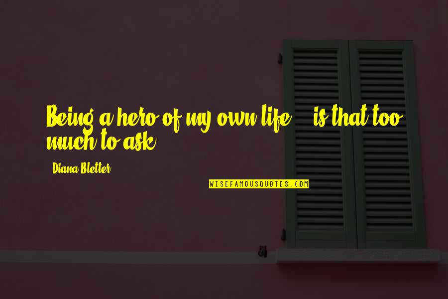 Nazmi Quotes By Diana Bletter: Being a hero of my own life -- Nazmi Quotes By Diana Bletter: Being a hero of my own life --