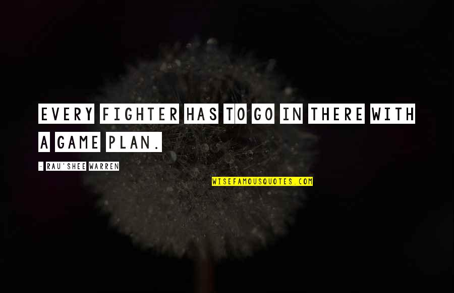 Nazmije Quotes By Rau'Shee Warren: Every fighter has to go in there with Nazmije Quotes By Rau'Shee Warren: Every fighter has to go in there with