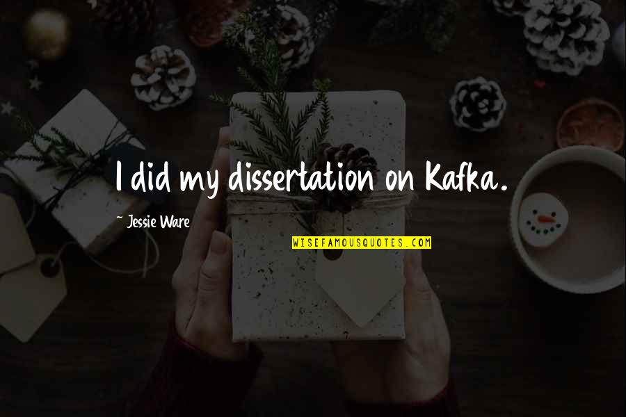Naznin Jamal Md Quotes By Jessie Ware: I did my dissertation on Kafka. Naznin Jamal Md Quotes By Jessie Ware: I did my dissertation on Kafka.