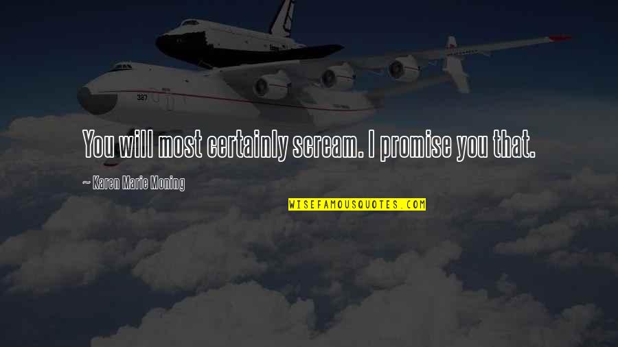 Naznin Jamal Md Quotes By Karen Marie Moning: You will most certainly scream. I promise you Naznin Jamal Md Quotes By Karen Marie Moning: You will most certainly scream. I promise you