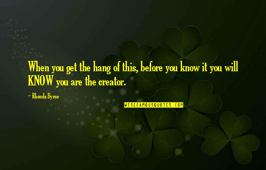 Naznin Jamal Md Quotes By Rhonda Byrne: When you get the hang of this, before