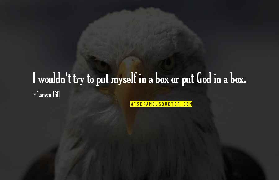 Naznin Munni Quotes By Lauryn Hill: I wouldn't try to put myself in a