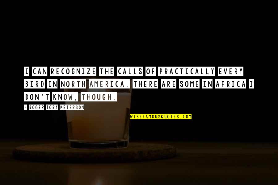 Naznin Munni Quotes By Roger Tory Peterson: I can recognize the calls of practically every Naznin Munni Quotes By Roger Tory Peterson: I can recognize the calls of practically every