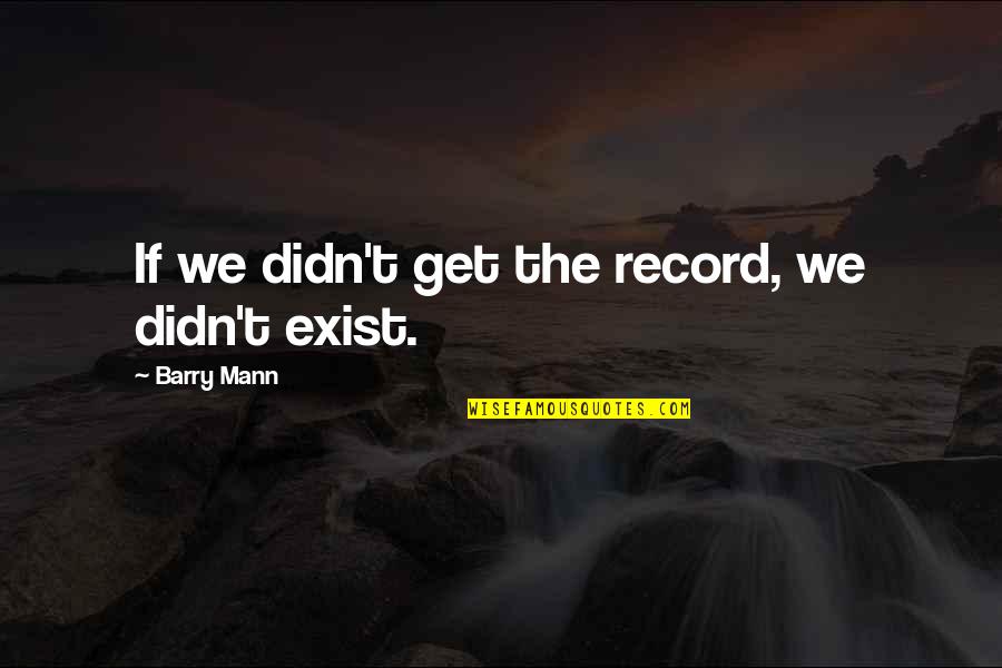 Nazorean Essenes Quotes By Barry Mann: If we didn't get the record, we didn't