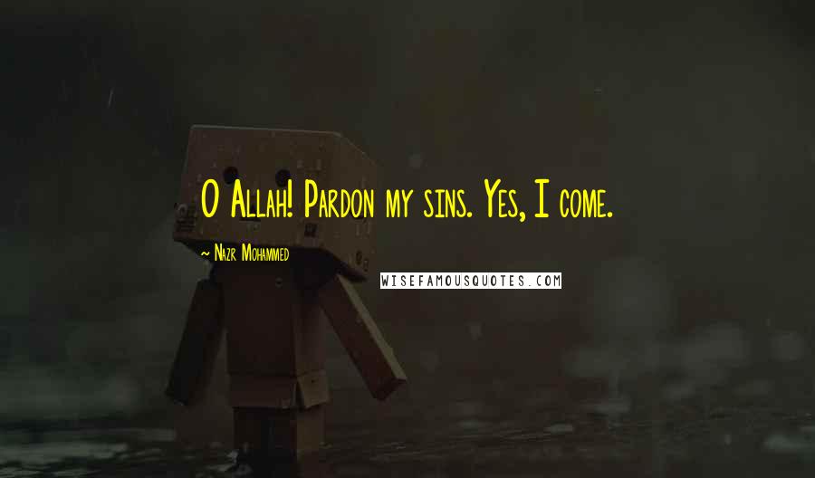 Nazr Mohammed quotes: O Allah! Pardon my sins. Yes, I come.