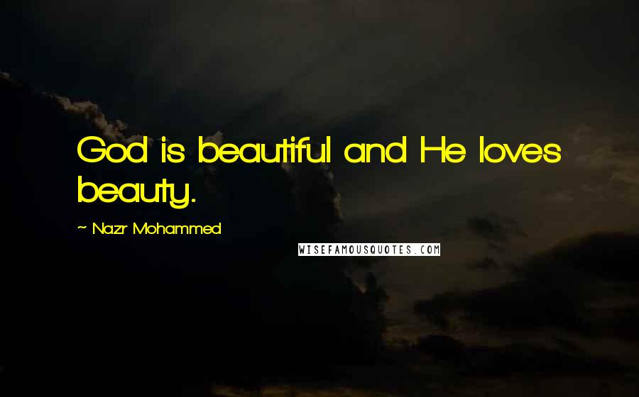 Nazr Mohammed quotes: God is beautiful and He loves beauty.
