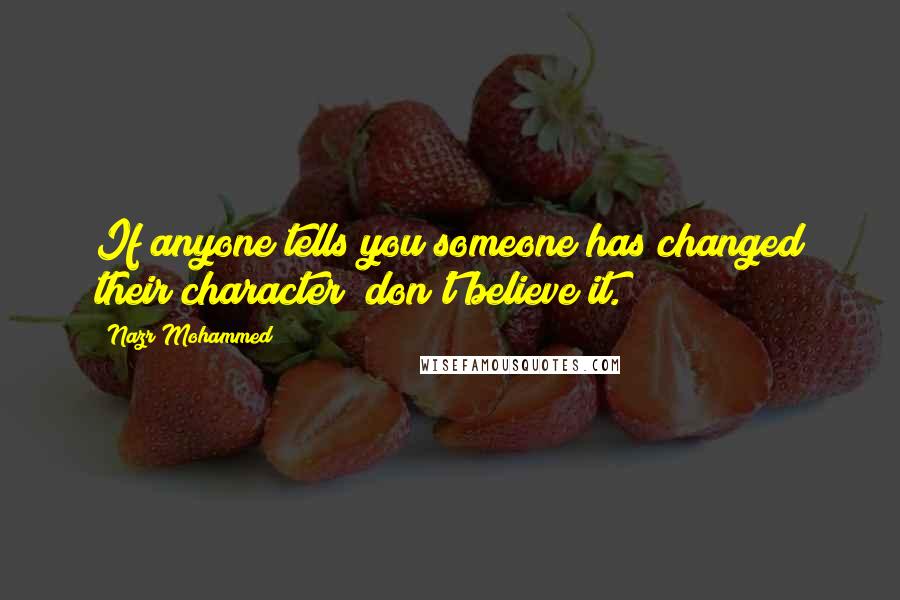 Nazr Mohammed quotes: If anyone tells you someone has changed their character; don't believe it.