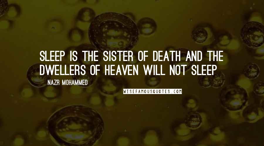 Nazr Mohammed quotes: Sleep is the sister of death and the dwellers of heaven will not sleep