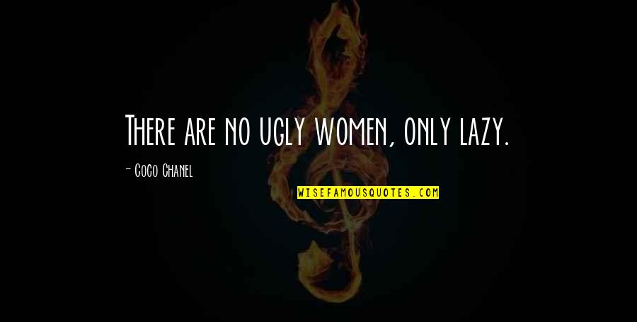 Nazriya Nazim Love Quotes By Coco Chanel: There are no ugly women, only lazy.