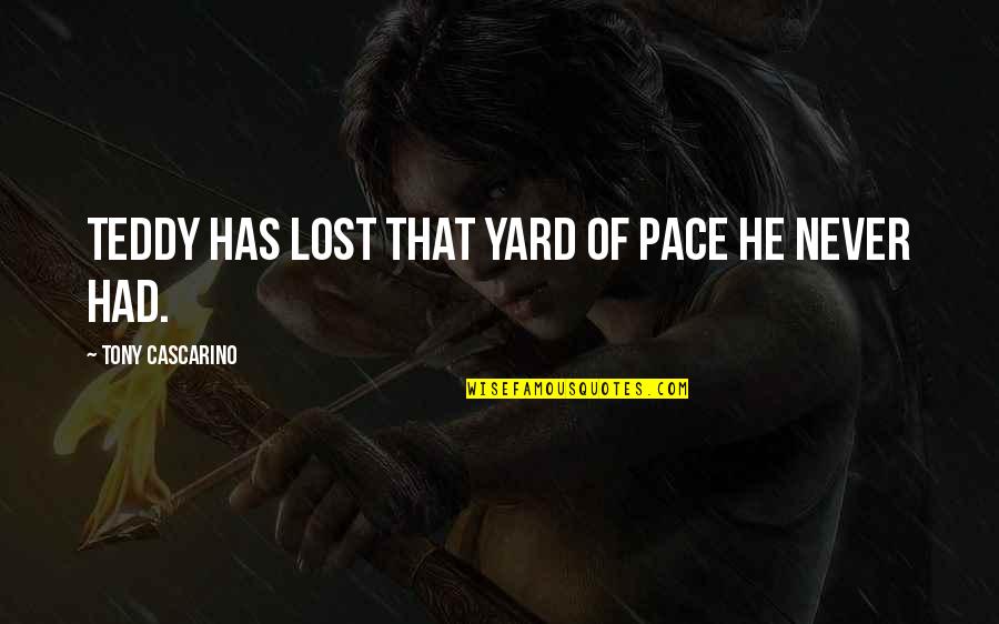Nazriya Quotes By Tony Cascarino: Teddy has lost that yard of pace he Nazriya Quotes By Tony Cascarino: Teddy has lost that yard of pace he