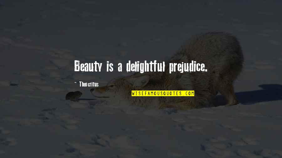 Nazuki Us Ki Quotes By Theocritus: Beauty is a delightful prejudice. Nazuki Us Ki Quotes By Theocritus: Beauty is a delightful prejudice.