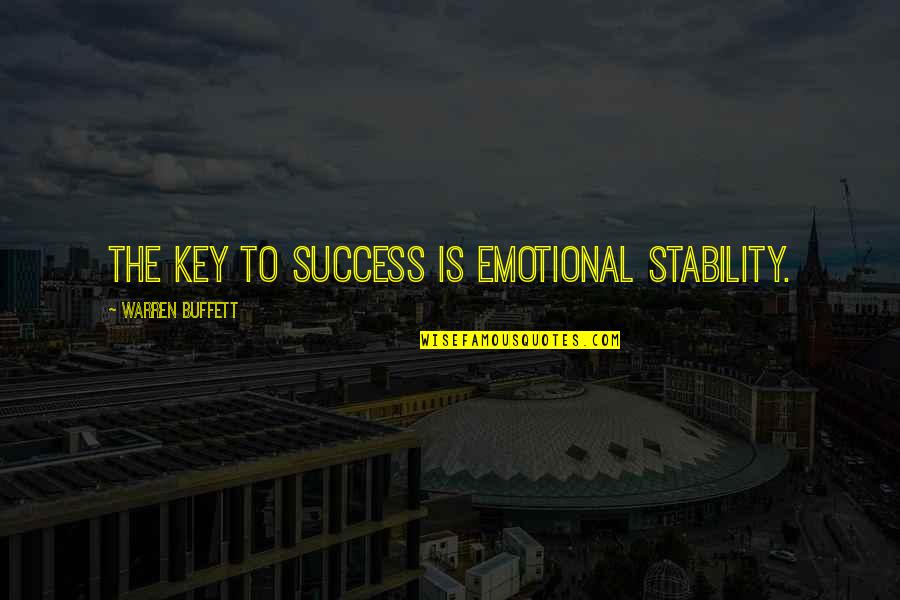 Nazuna Fireworks Quotes By Warren Buffett: The key to success is emotional stability. Nazuna Fireworks Quotes By Warren Buffett: The key to success is emotional stability.
