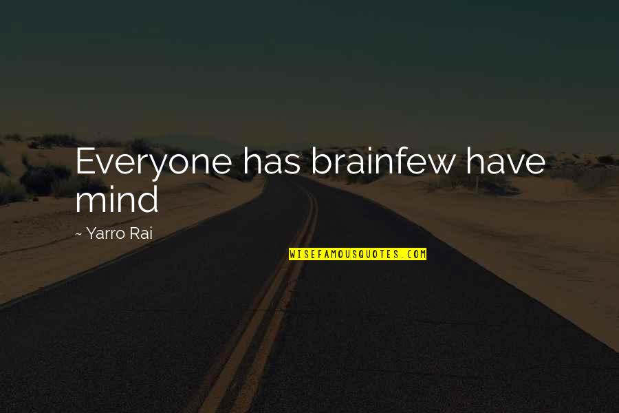 Nazvati Stvari Quotes By Yarro Rai: Everyone has brainfew have mind Nazvati Stvari Quotes By Yarro Rai: Everyone has brainfew have mind