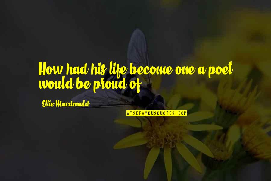 Nazwa Fragrances Quotes By Ellie Macdonald: How had his life become one a poet Nazwa Fragrances Quotes By Ellie Macdonald: How had his life become one a poet