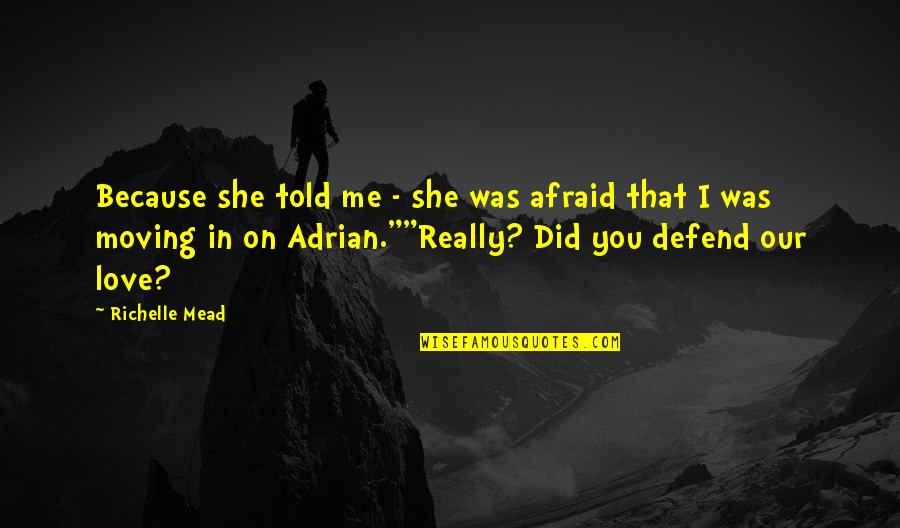 Nazwa Strun Quotes By Richelle Mead: Because she told me - she was afraid
