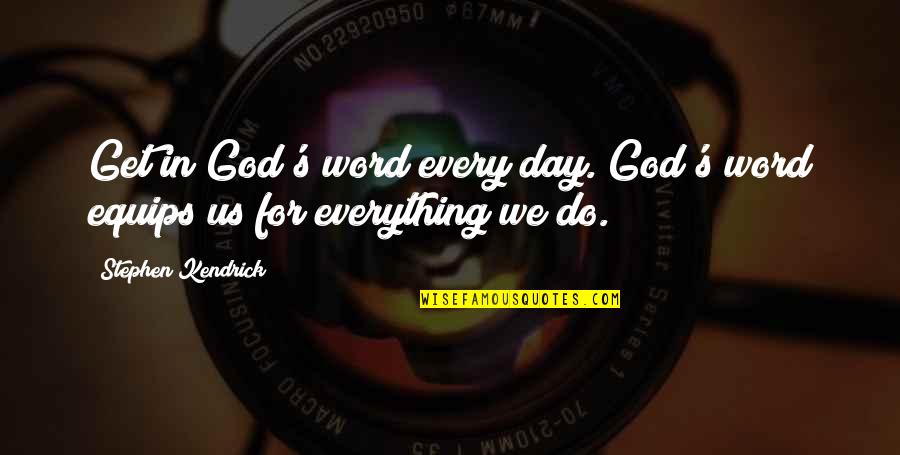 Nazwiska Quotes By Stephen Kendrick: Get in God's word every day. God's word Nazwiska Quotes By Stephen Kendrick: Get in God's word every day. God's word