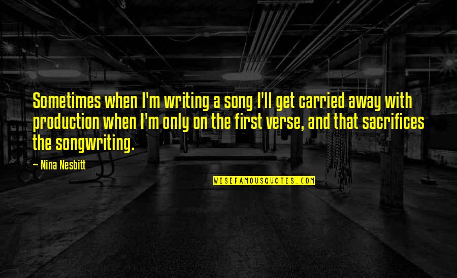 Nazwisko Quotes By Nina Nesbitt: Sometimes when I'm writing a song I'll get Nazwisko Quotes By Nina Nesbitt: Sometimes when I'm writing a song I'll get