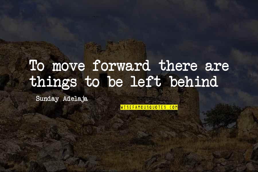 Nazwy Do Gier Quotes By Sunday Adelaja: To move forward there are things to be Nazwy Do Gier Quotes By Sunday Adelaja: To move forward there are things to be