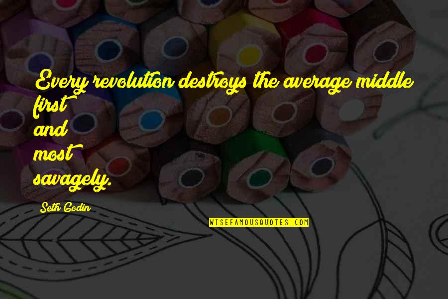 Nazwy Planet Quotes By Seth Godin: Every revolution destroys the average middle first and