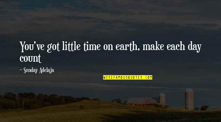 Nazz Quotes By Sunday Adelaja: You've got little time on earth, make each